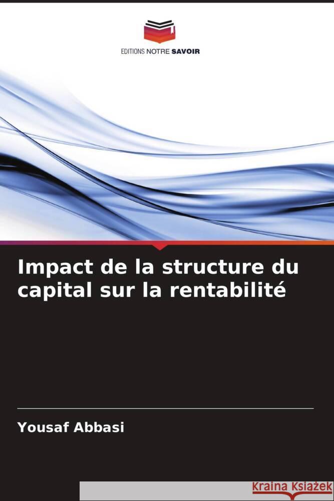 Impact de la structure du capital sur la rentabilité Abbasi, Yousaf 9786205403280 Editions Notre Savoir - książka