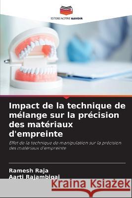 Impact de la technique de melange sur la precision des materiaux d'empreinte Ramesh Raja Aarti Rajambigai  9786205981375 Editions Notre Savoir - książka