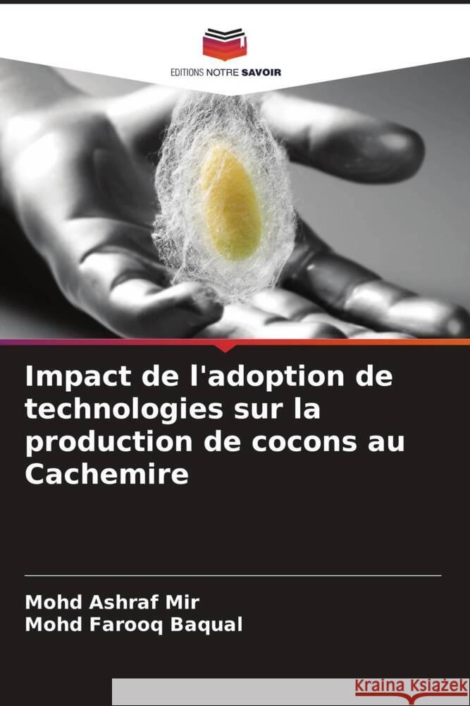 Impact de l'adoption de technologies sur la production de cocons au Cachemire Mir, Mohd Ashraf, Baqual, Mohd Farooq 9786203973846 Editions Notre Savoir - książka