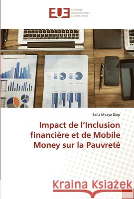 Impact de l'Inclusion financière et de Mobile Money sur la Pauvreté Balla Mbaye Diop 9786203429510 Editions Universitaires Europeennes - książka