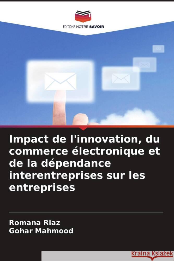 Impact de l'innovation, du commerce électronique et de la dépendance interentreprises sur les entreprises Riaz, Romana, Mahmood, Gohar 9786208235048 Editions Notre Savoir - książka