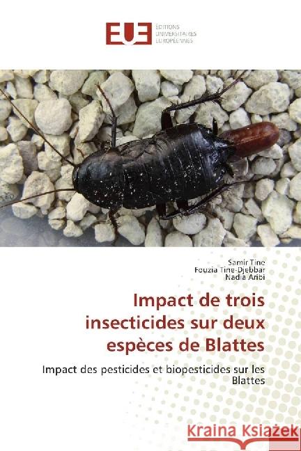 Impact de trois insecticides sur deux espèces de Blattes : Impact des pesticides et biopesticides sur les Blattes Tine, Samir; Tine-Djebbar, Fouzia; Aribi, Nadia 9783639546873 Éditions universitaires européennes - książka