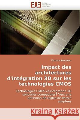 Impact Des Architectures d''int�gration 3D Sur Les Technologies CMOS Rousseau-M 9786131510250 Omniscriptum - książka