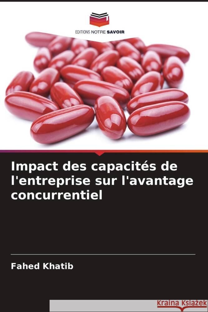 Impact des capacités de l'entreprise sur l'avantage concurrentiel Khatib, Fahed 9786205232262 Editions Notre Savoir - książka