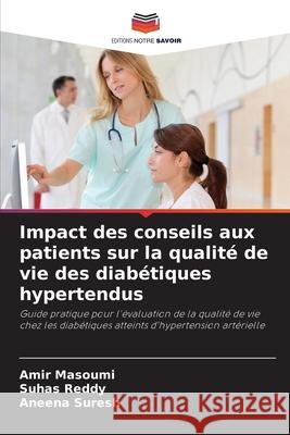 Impact des conseils aux patients sur la qualité de vie des diabétiques hypertendus Masoumi, Amir, Reddy, Suhas, Suresh, Aneena 9786200703897 Editions Notre Savoir - książka