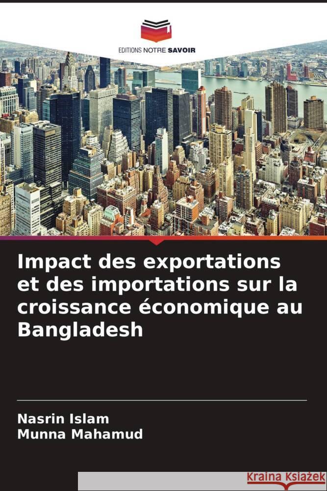 Impact des exportations et des importations sur la croissance économique au Bangladesh Islam, Nasrin, Mahamud, Munna 9786204818917 Editions Notre Savoir - książka