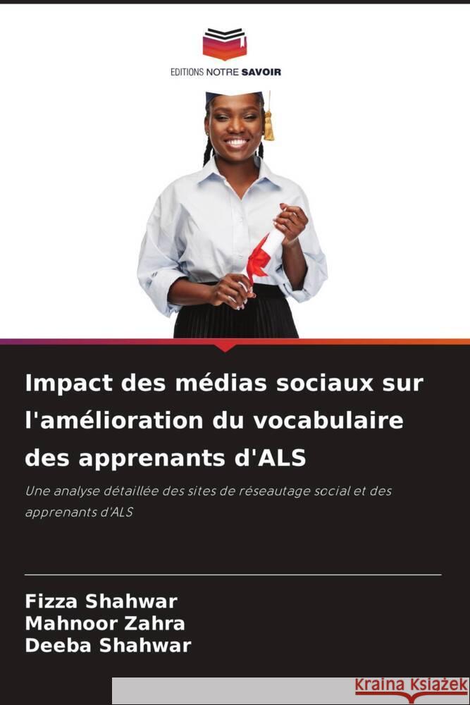 Impact des médias sociaux sur l'amélioration du vocabulaire des apprenants d'ALS Shahwar, Fizza, Zahra, Mahnoor, Shahwar, Deeba 9786205100974 Editions Notre Savoir - książka