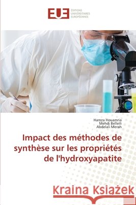 Impact des méthodes de synthèse sur les propriétés de l'hydroxyapatite Houamria, Hamza, BELLEILI, Mehdi, Merah, Abdelali 9786209549618 Éditions universitaires européennes - książka
