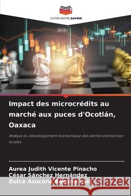 Impact des microcrédits au marché aux puces d'Ocotlán, Oaxaca Vicente Pinacho, Aurea Judith, Sánchez Hernández, César, Rosario Luis, Dulce Azucena 9786209279607 Editions Notre Savoir - książka