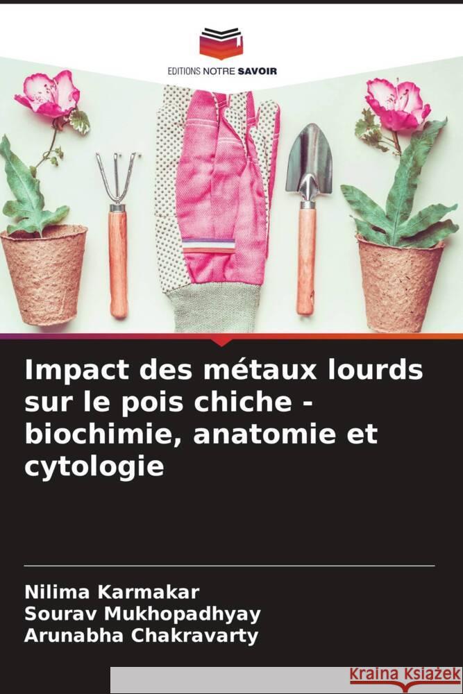 Impact des métaux lourds sur le pois chiche - biochimie, anatomie et cytologie Karmakar, Nilima, Mukhopadhyay, Sourav, Chakravarty, Arunabha 9786208319144 Editions Notre Savoir - książka