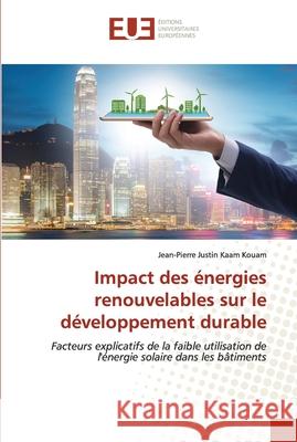 Impact des énergies renouvelables sur le développement durable Kaam Kouam, Jean-Pierre Justin 9786203432541 Editions Universitaires Europeennes - książka