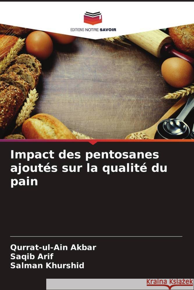 Impact des pentosanes ajoutés sur la qualité du pain Akbar, Qurrat-ul-Ain, Arif, Saqib, Khurshid, Salman 9786208593643 Editions Notre Savoir - książka