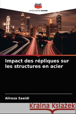 Impact des répliques sur les structures en acier Saeidi, Alireza 9786203182972 Editions Notre Savoir - książka