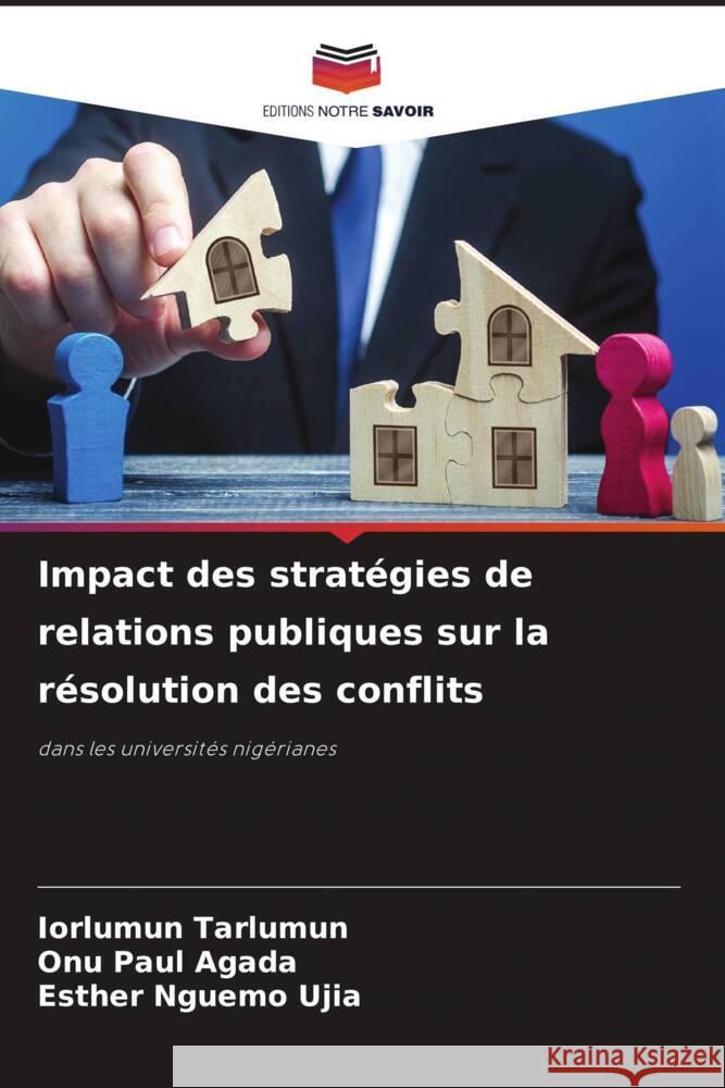 Impact des stratégies de relations publiques sur la résolution des conflits Tarlumun, Iorlumun, PAUL AGADA, ONU, Nguemo Ujia, Esther 9786208388096 Editions Notre Savoir - książka