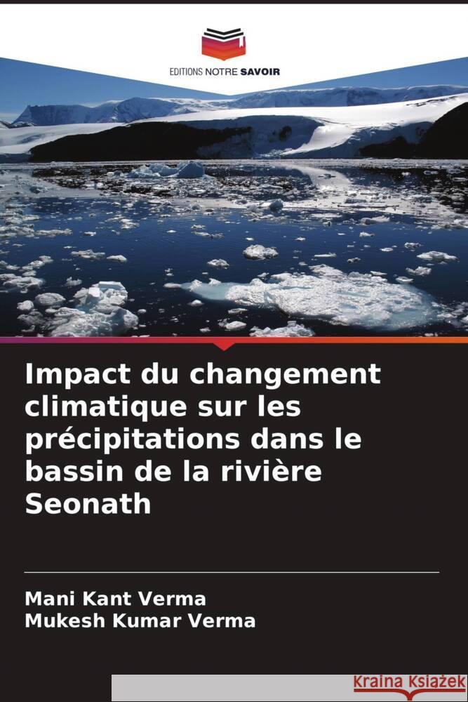 Impact du changement climatique sur les pr?cipitations dans le bassin de la rivi?re Seonath Mani Kant Verma Mukesh Kumar Verma 9786207334360 Editions Notre Savoir - książka