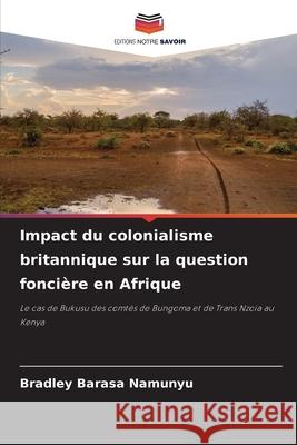 Impact du colonialisme britannique sur la question foncière en Afrique Barasa Namunyu, Bradley 9786208813468 Editions Notre Savoir - książka