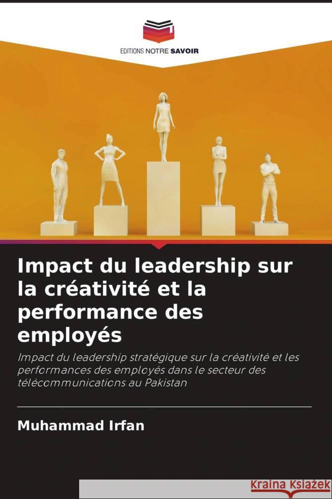 Impact du leadership sur la créativité et la performance des employés Irfan, Muhammad 9786206512387 Editions Notre Savoir - książka