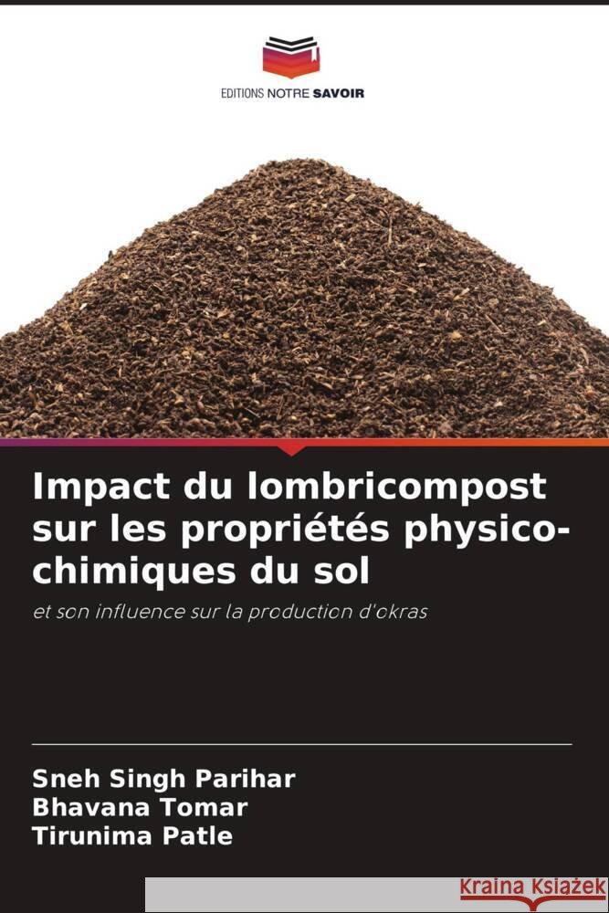 Impact du lombricompost sur les propri?t?s physico-chimiques du sol Sneh Singh Parihar Bhavana Tomar Tirunima Patle 9786207185436 Editions Notre Savoir - książka