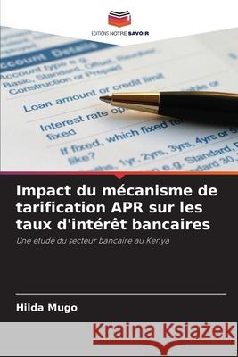 Impact du mécanisme de tarification APR sur les taux d'intérêt bancaires Mugo, Hilda 9786202355865 Editions Notre Savoir - książka