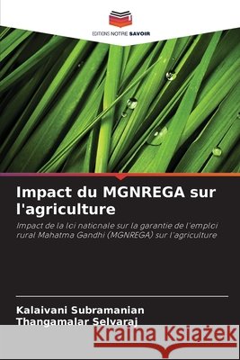 Impact du MGNREGA sur l'agriculture Subramanian, Kalaivani, Selvaraj, Thangamalar 9786208896256 Editions Notre Savoir - książka