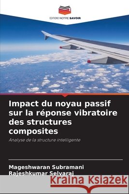 Impact du noyau passif sur la réponse vibratoire des structures composites Subramani, Mageshwaran, Selvaraj, Rajeshkumar 9786200819116 Editions Notre Savoir - książka
