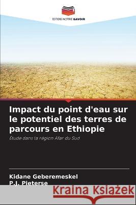 Impact du point d\'eau sur le potentiel des terres de parcours en Ethiopie Kidane Geberemeskel P. J. Pieterse 9786205305287 Editions Notre Savoir - książka