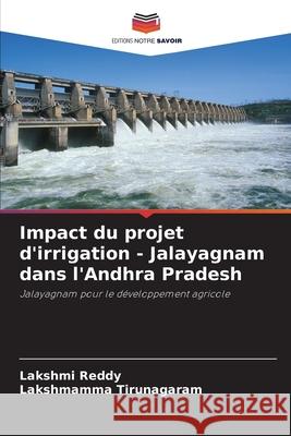 Impact du projet d'irrigation - Jalayagnam dans l'Andhra Pradesh Lakshmi Reddy Lakshmamma Tirunagaram 9786207946631 Editions Notre Savoir - książka