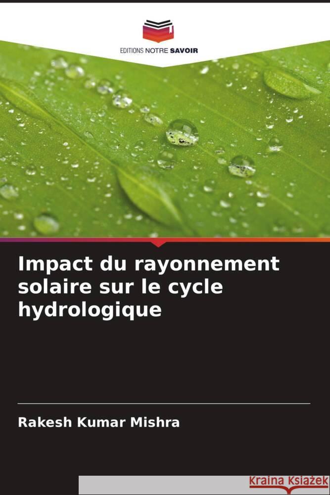 Impact du rayonnement solaire sur le cycle hydrologique Mishra, Rakesh Kumar 9786204630045 Editions Notre Savoir - książka