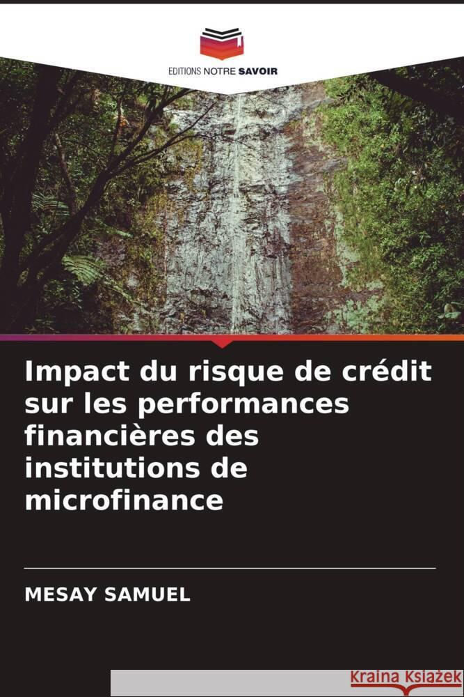 Impact du risque de crédit sur les performances financières des institutions de microfinance Samuel, Mesay 9786204561028 Editions Notre Savoir - książka