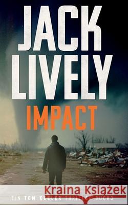 Impact: Ein Tom Keeler Thriller buch 6 Jack Lively 9781068693007 General Projects Limited - książka