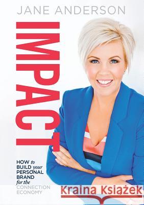 Impact: How To Build Your Personal Brand for the Connection Economy Jane Anderson, B a (New York University USA) 9780994267801 Green and Gold Publishing - książka