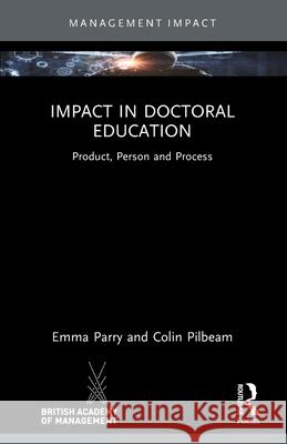 Impact in Doctoral Education: Product, Person and Process Colin (Cranfield University, UK) Pilbeam 9781032378077 Routledge - książka