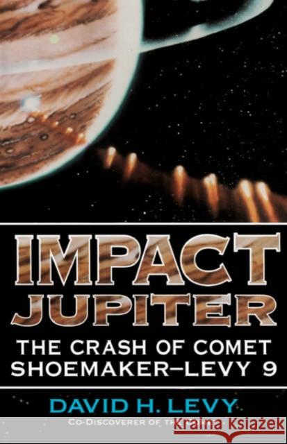 Impact Jupiter: The Crash of Comet Shoemaker-Levy 9 Levy, David 9780738208800 Basic Books - książka