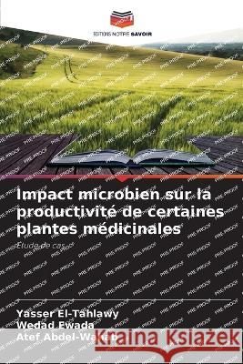 Impact microbien sur la productivité de certaines plantes médicinales El-Tahlawy, Yasser 9786205390610 Editions Notre Savoir - książka