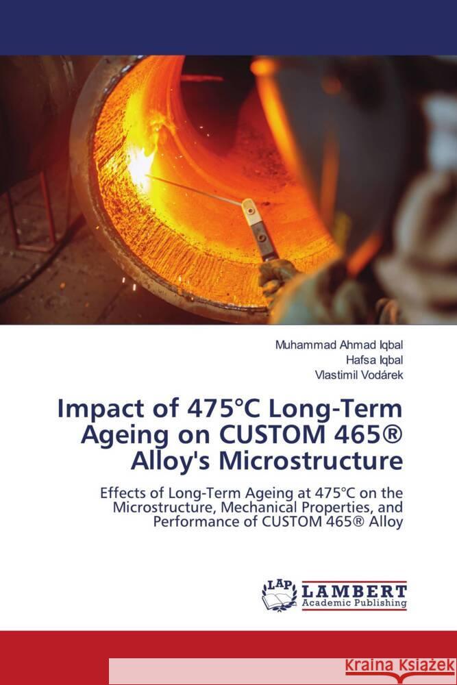 Impact of 475?C Long-Term Ageing on CUSTOM 465(R) Alloy's Microstructure Muhammad Ahmad Iqbal Hafsa Iqbal Vlastimil Vod?rek 9786208430535 LAP Lambert Academic Publishing - książka