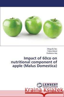 Impact of 60co on nutritional component of apple (Malus Domestica) Haq Rukhama                              Batool Tahira                            Naz Shagufta 9783659709302 LAP Lambert Academic Publishing - książka
