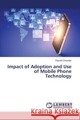 Impact of Adoption and Use of Mobile Phone Technology Onyango Rapudo 9783848432103 LAP Lambert Academic Publishing - książka