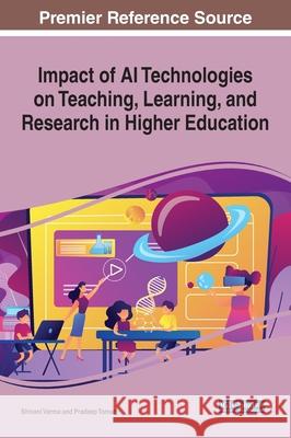 Impact of AI Technologies on Teaching, Learning, and Research in Higher Education Shivani Verma Pradeep Tomar 9781799847632 Information Science Reference - książka