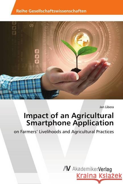 Impact of an Agricultural Smartphone Application : on Farmers' Livelihoods and Agricultural Practices Libera, Jan 9783330514102 AV Akademikerverlag - książka