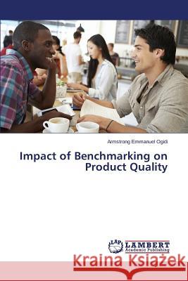 Impact of Benchmarking on Product Quality Ogidi Armstrong Emmanuel 9783659762215 LAP Lambert Academic Publishing - książka