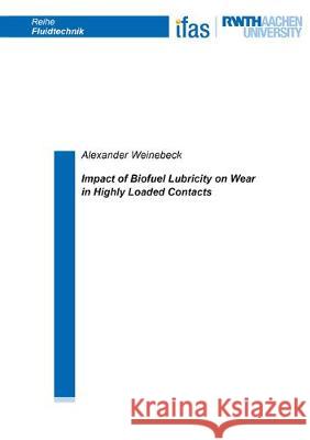 Impact of Biofuel Lubricity on Wear in Highly Loaded Contacts Alexander Weinebeck 9783844065664 Shaker Verlag GmbH, Germany - książka