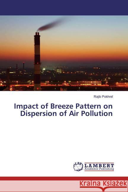 Impact of Breeze Pattern on Dispersion of Air Pollution Pokhrel, Rajib 9786137341421 LAP Lambert Academic Publishing - książka