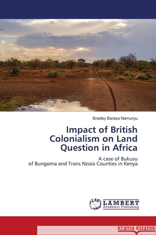 Impact of British Colonialism on Land Question in Africa Barasa Namunyu, Bradley 9786208434458 LAP Lambert Academic Publishing - książka