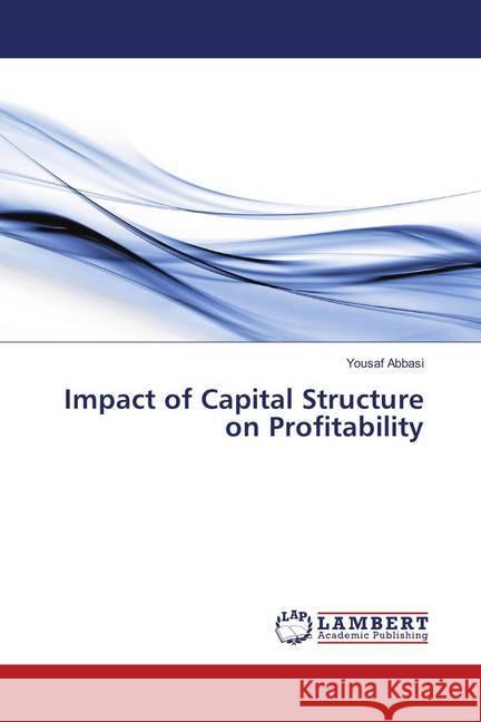 Impact of Capital Structure on Profitability Abbasi, Yousaf 9786134929134 LAP Lambert Academic Publishing - książka