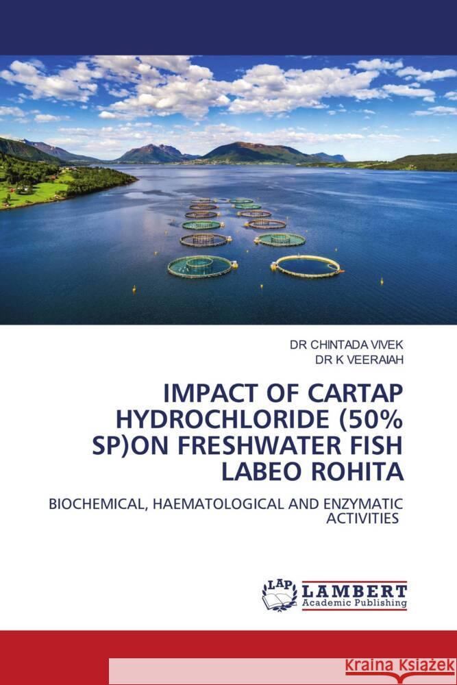 IMPACT OF CARTAP HYDROCHLORIDE (50% SP)ON FRESHWATER FISH LABEO ROHITA VIVEK, DR CHINTADA, VEERAIAH, DR K 9786206147244 LAP Lambert Academic Publishing - książka