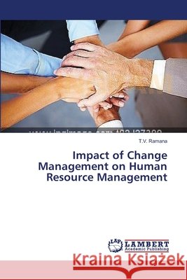 Impact of Change Management on Human Resource Management Ramana T. V. 9783659489815 LAP Lambert Academic Publishing - książka