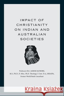 Impact of Christianity on Indian and Australian Societies Ashok Rathore 9781514494622 Xlibris - książka