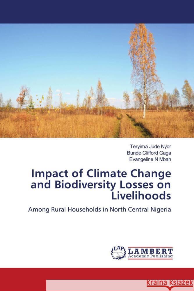 Impact of Climate Change and Biodiversity Losses on Livelihoods NYOR, TERYIMA JUDE, Gaga, Bunde Clifford, Mbah, Evangeline N 9783659816239 LAP Lambert Academic Publishing - książka