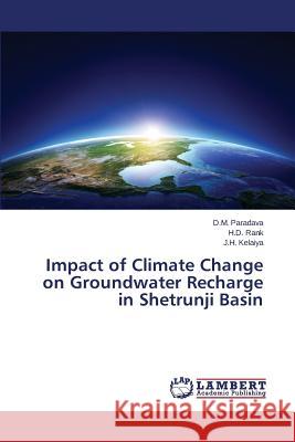 Impact of Climate Change on Groundwater Recharge in Shetrunji Basin Paradava D. M.                           Rank H. D.                               Kelaiya J. H. 9783659573408 LAP Lambert Academic Publishing - książka