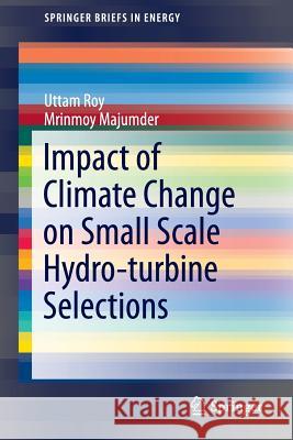 Impact of Climate Change on Small Scale Hydro-Turbine Selections Roy, Uttam 9789812872388 Springer - książka